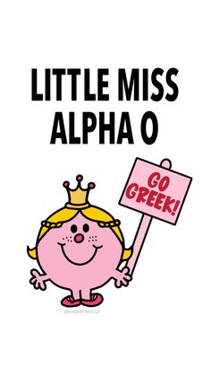 a cartoon character holding a sign that says little miss alpha o go greek on it