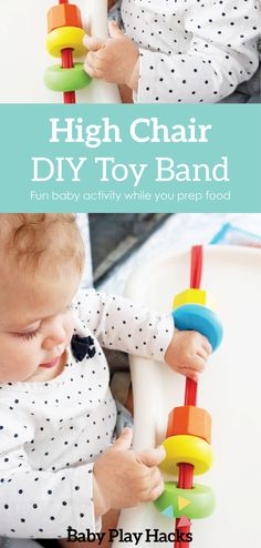 a baby playing with a toy that is attached to the back of a chair and text reads high chair diy toy band fun baby activity while you prep food