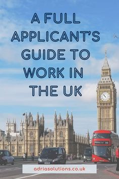 the big ben clock tower in london with text overlay that reads, a full applicant's guide to work in the uk