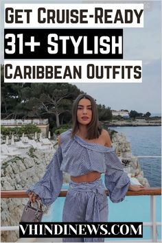 a woman standing in front of the ocean with text overlay reading get cruise ready 31 + stylish caribbean outfits