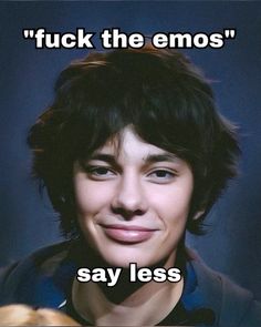 a young man smiling with the caption'f k the emos say less '