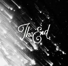 black and white photo with the word the end written in it