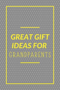 the words great gift ideas for grandparents on a gray and yellow background with white dots