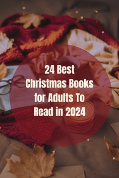 the text reads, 24 best christmas books for adults to read in 2024 with autumn leaves around it