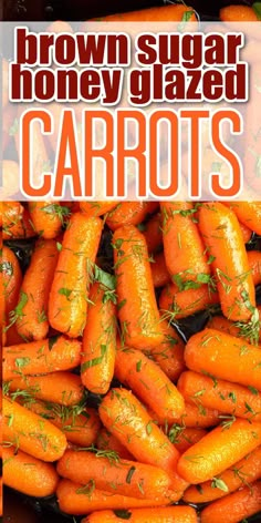 a pile of carrots with the words brown sugar honey glazed carrots above them