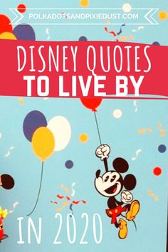 the disney quotes to live by poster with mickey mouse and balloons in the sky above it