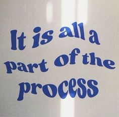 it is all a part of the process written in blue ink on a white surface