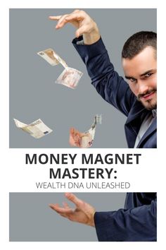 a man throwing money into the air with his hands in front of him and text that reads, money magnet mystery