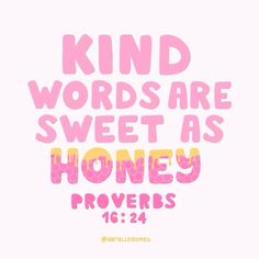 a pink and yellow poster with the words kind words are sweet as honey proves