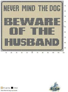 a cross stitch pattern with the words, never mind the dog beware of the husband