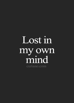 the words lost in my own mind are black and white, against a dark background