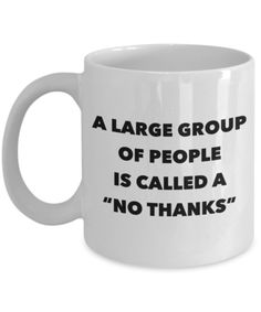 a large group of people is called a no thanks coffee mug