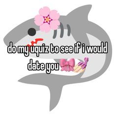 a shark with flowers on its head and the words do my quiz to see if i would