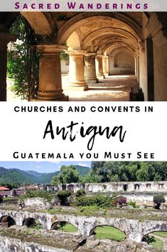 the ruins and arches in an ancient building with text that reads sacred wanderings churches and convents in artiga guatemala you must see