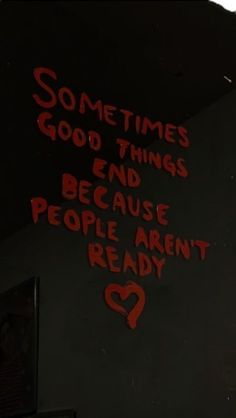 graffiti on the side of a building that says sometimes good things end because people aren't ready