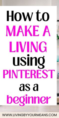 the words how to make a living using pinterest as a beginner on a white background