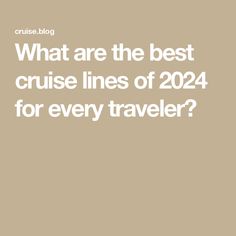 the text reads, what are the best cruise lines of 2012 for every traveler?