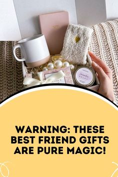 a person holding a box with gifts in it and the words warning these best friend gifts are pure magic