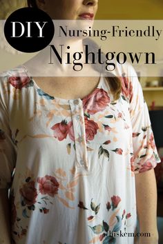 a woman in floral top with text overlay saying diy nursing - friendly nightgown