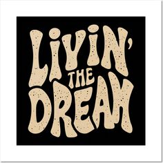 a black and white poster with the words livin'the dream