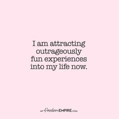 a quote that says i am attracted by the experience of being in my life now