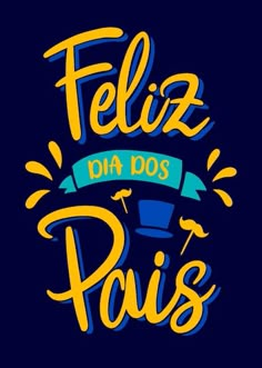 the phrase feliz dia dos pais in yellow and blue on a dark background