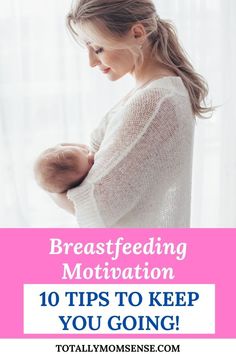 a woman breastfeeding her baby with the words breastfeeding motivation 10 tips to keep