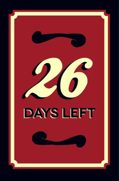 a red sign with the words 26 days left in black and white lettering on it