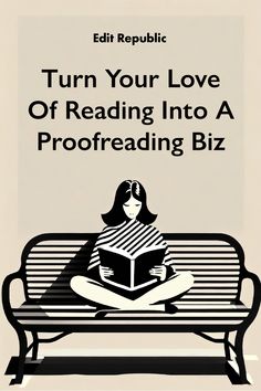 a woman sitting on a bench reading a book with the title turn your love of reading into a proofreading biz