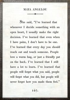 an old poem written in black and white with the words'she said, i've learned that whenever i decide something with an open heart, i usually make the right decision