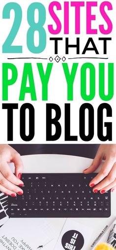 the words 28 sites that pay you to blog on top of a desk with various items