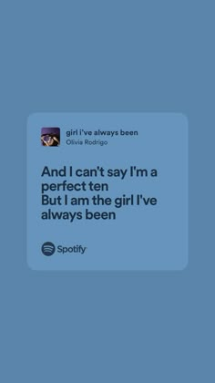 the text reads, and i can't say i'm a perfect ten but i am the girl i've always been