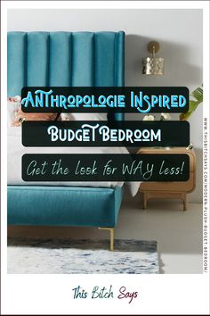 a bed with blue upholstered headboard and text that reads, antropologie inspired budget bedroom get the look for my less