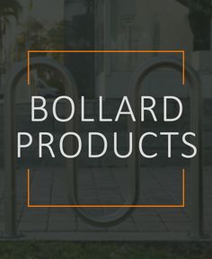 the words, bollard products are displayed in front of an orange and white frame