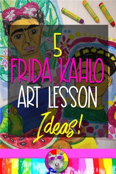 five frida kahlo art lesson ideas for kids to do in the classroom