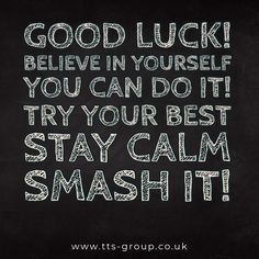 a chalkboard saying good luck believe in yourself you can do it try your best stay calm