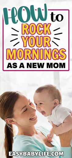 a woman holding a baby in her arms with the words how to rock your mornings as a new mom