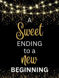 a black background with gold confetti and the words, a sweet ending to a new beginning