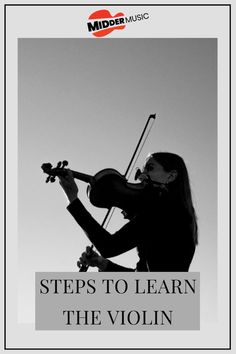 a woman playing violin with the words steps to learn the violin in black and white