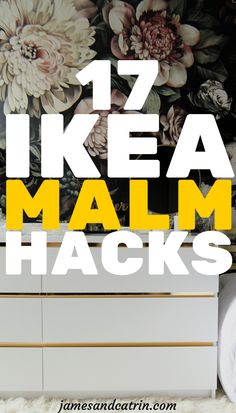 the words 17 ikea malm hacks on top of a white dresser