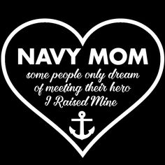 a heart shaped sign that says navy mom some people only dream of meeting their hero i raised mine