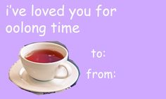 a cup of tea with the words i've loved you for oolong time to from