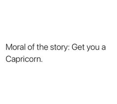 the text reads,'morl of the story get you a capricon '