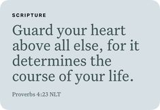 a quote from prove about guard your heart above all else, for it determines the course of your life