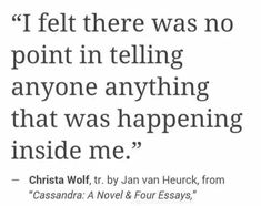 a quote that reads, i felt there was no point in telling anyone anything that was happening inside me