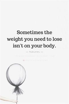 Quotes Sometimes the weight you need to lose isn't on your body. Sometimes The Weight You Need To Lose, Body Quotes, Wise Thoughts, Thoughts Quotes, Picture Quotes, True Quotes, Words Of Wisdom