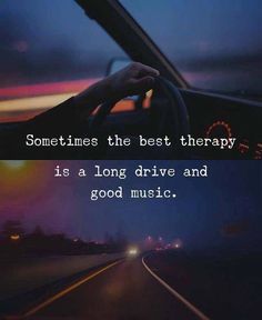 someone driving down the road with their hand on the steering wheel and text that reads sometimes the best therapy is a long drive and good music