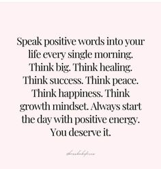 a quote that reads speak positive words in your life every single morning think big think