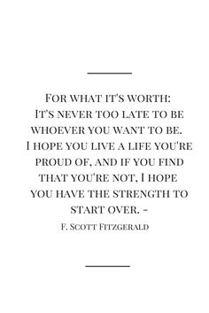 a quote that says for what it's worth it's never to late to be