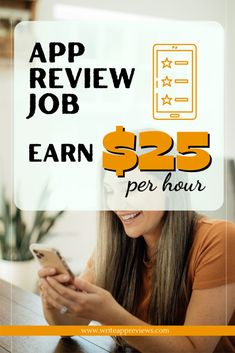 a woman looking at her cell phone with the text app review job earn $ 25 per hour